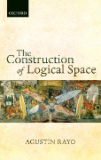 Cover-Bild zum Titel 'The Construction of Logical Space' von 'Agustín Rayo'