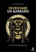Cover-Bild zum Titel 'Diventare un barbaro. La civiltà è sopravvalutata' von 'Jack Donovan'