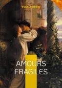 Cover-Bild zum Titel 'Amours fragiles' von 'Victor Cherbuliez'