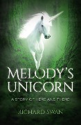 Melody's Unicorn: A Story of Here and There - Richard Swan