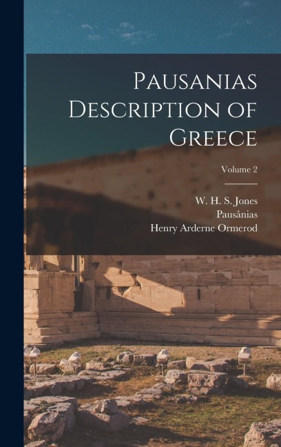 Pausanias Description of Greece; Volume 2 - Pausânias Pausânias, W. H. S. Jones, Henry Arderne Ormerod