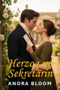 Cover-Bild zum Titel 'Herzog und Sekretärin: Eine geistreiche Regency-Liebesgeschichte' von 'Anora Bloom'