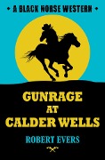 Cover-Bild zum Titel 'Gunrage at Calder Wells' von 'Robert J. Evers'