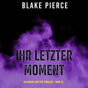 Cover-Bild zum Titel 'Ihr letzter Moment (Ein Rachel-Gift-FBI-Thriller ¿ Band 22)' von 'Blake Pierce'