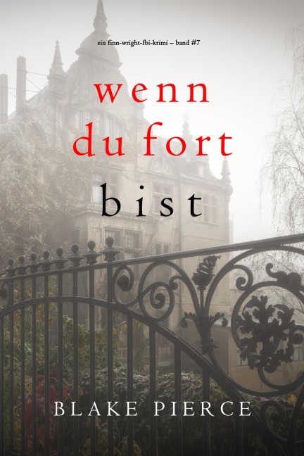 Wenn du fort bist (Ein Finn-Wright-FBI-Krimi - Band Sieben) - Blake Pierce