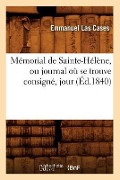 Cover-Bild zum Titel 'Mémorial de Sainte-Hélène, Ou Journal Où Se Trouve Consigné, Jour (Éd.1840)' von 'Sans Auteur'