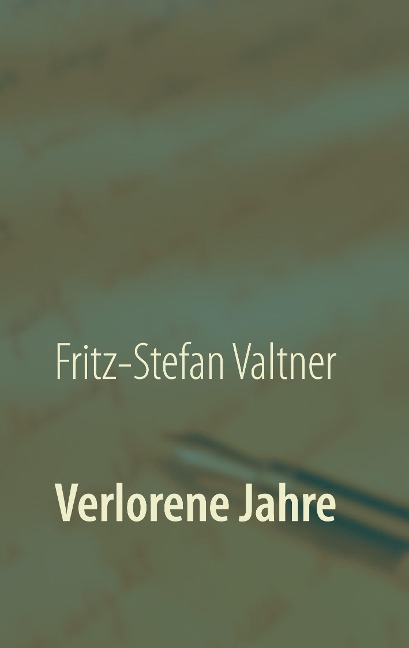 Verlorene Jahre - Fritz-Stefan Valtner
