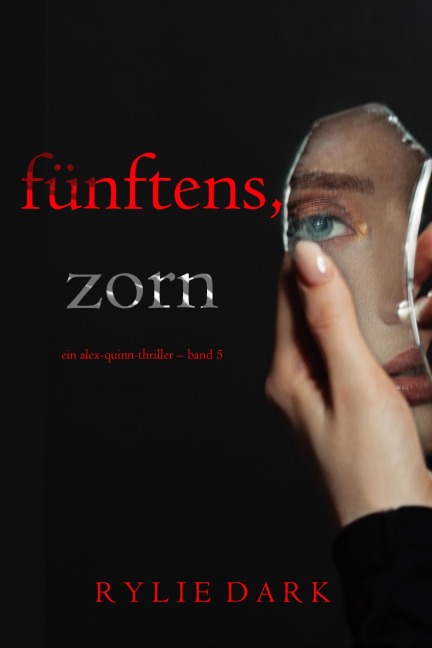 Fünftens, Zorn (Ein Alex-Quinn-Thriller - Band 5) - Rylie Dark