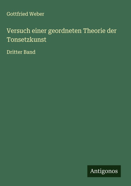 Versuch einer geordneten Theorie der Tonsetzkunst - Gottfried Weber