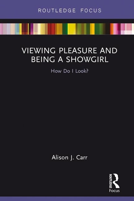Viewing Pleasure and Being a Showgirl - Alison Carr