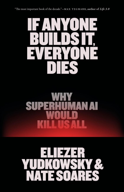If Anyone Builds It, Everyone Dies - Eliezer Yudkowsky, Nate Soares