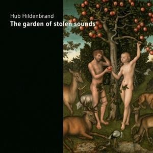 The garden of stolen sounds - Hub Hildenbrand