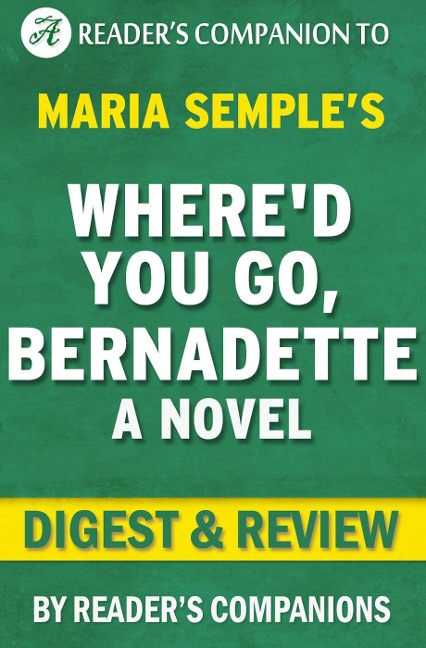 Where'd You Go, Bernadette by Maria Semple | Digest & Review - Reader's Companions