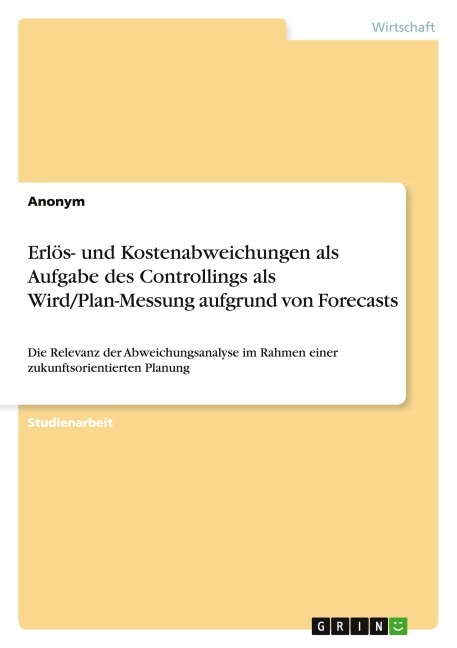 Erlös- und Kostenabweichungen als Aufgabe des Controllings als Wird/Plan-Messung aufgrund von Forecasts - Anonymous