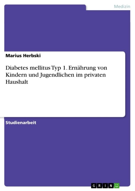 Diabetes mellitus Typ 1. Ernährung von Kindern und Jugendlichen im privaten Haushalt - Marius Herbski