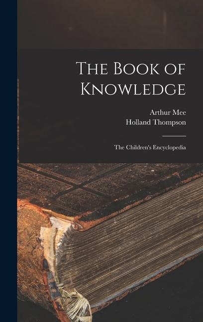 The Book of Knowledge: the Children's Encyclopedia - Arthur Mee, Holland Thompson