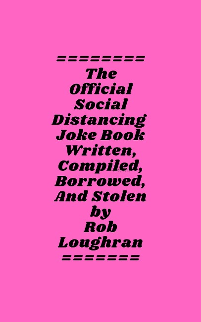 The Official Social Distancing Joke Book; These Jokes Will Keep People Six (or More) Feet Away - Rob Loughran