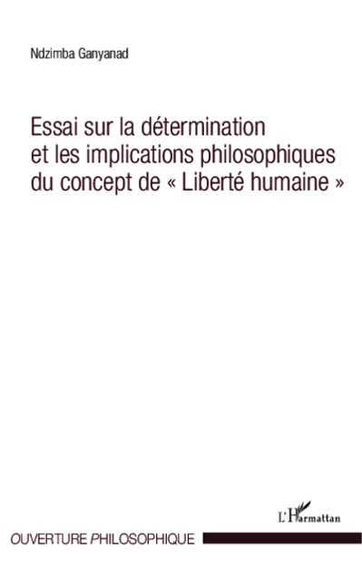 Essai sur la détermination et les implications philosophiques du concept de "Liberté humaine" - Ndzimba Ganyanad