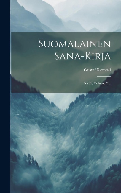 Suomalainen Sana-kirja: N - Z, Volume 2... - Gustaf Renvall