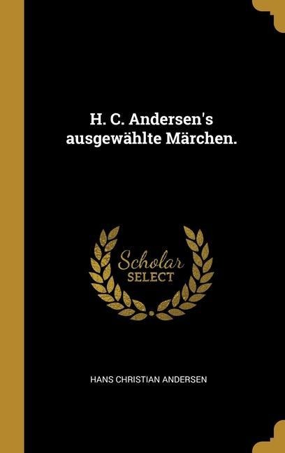 H. C. Andersen's ausgewählte Märchen. - Hans Christian Andersen