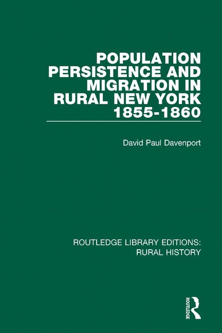 Population Persistence and Migration in Rural New York, 1855-1860 - David Paul Davenport