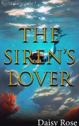Cover-Bild zum Titel 'The Siren's Lover (Mythical Creatures)' von 'Daisy Rose'