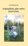 Cover-Bild zum Titel 'Unglaubliche, aber wahre Geschichten' von 'Ina Hagemeister'