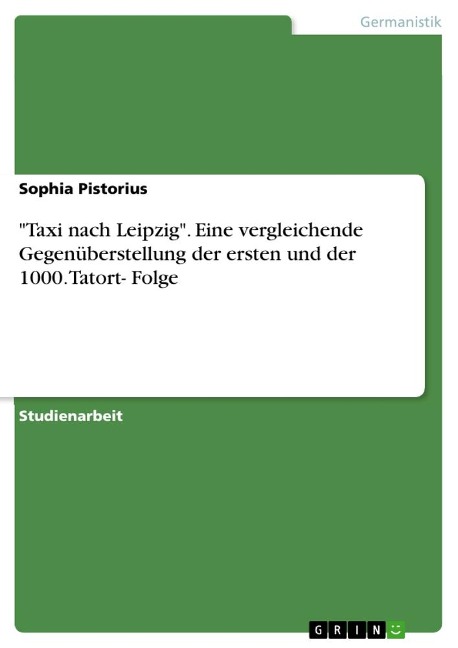 "Taxi nach Leipzig". Eine vergleichende Gegenüberstellung der ersten und der 1000. Tatort- Folge - Sophia Pistorius