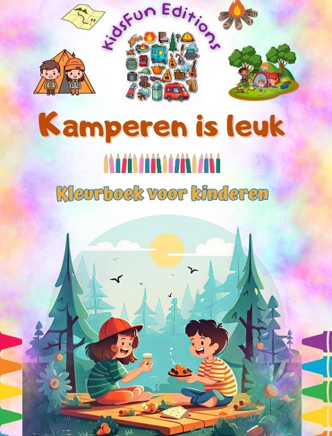 Kamperen is leuk - Kleurboek voor kinderen - Creatieve en speelse ontwerpen om het buitenleven te stimuleren - Kidsfun Editions