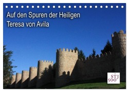 Auf den Spuren der Heilige Teresa von Avila (Tischkalender 2025 DIN A5 quer), CALVENDO Monatskalender - Kunstmotivation Wilson Und Reisenegger Gbr