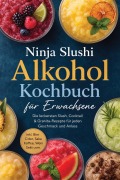 Cover-Bild zum Titel 'Ninja Slushi Alkohol Kochbuch für Erwachsene: Die leckersten Slush, Cocktail & Granita-Rezepte für jeden Geschmack und Anlass - inkl. Bier, Cider, Sake, Kaffee, Wein, Sekt uvm.' von 'Lina Blumenthal'