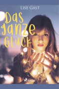 Cover-Bild zum Titel 'Das ganze Glück' von 'Lise Gast'