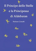 Il Principe delle Stelle e la Principessa di Aldebaran - Stefano Cimatti