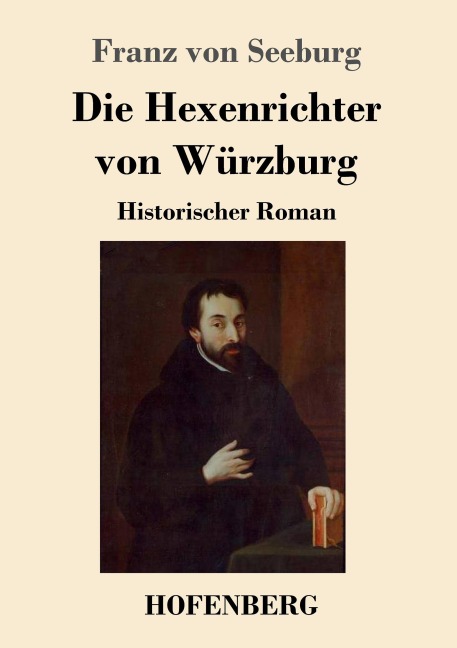 Die Hexenrichter von Würzburg - Franz Von Seeburg