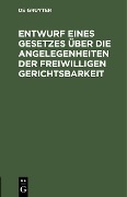 Cover-Bild zum Titel 'Entwurf eines Gesetzes über die Angelegenheiten der freiwilligen Gerichtsbarkeit' von ''