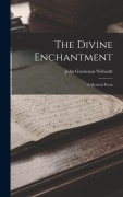 Cover-Bild zum Titel 'The Divine Enchantment' von 'John Gneisenau Neihardt'