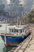 Cover-Bild zum Titel 'Alte Liebe rostet nicht' von 'Ralf Leprich'
