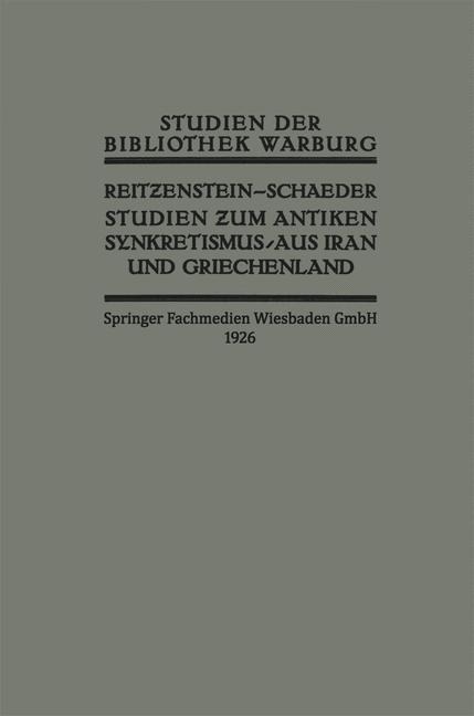 Studien zum Antiken Synkretismus aus Iran und Griechenland - R. Reitzenstein, H. H. Schaeder