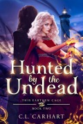 Cover-Bild zum Titel 'Hunted by the Undead (This Earthen Cage, #2)' von 'C. L. Carhart'