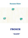 Cover-Bild zum Titel 'FROSCH "ALLEIN"' von 'Susanne Euler'