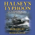 Halsey's Typhoon Lib/E: The True Story of a Fighting Admiral, an Epic Storm, and an Untold Rescue - Bob Drury, Tom Clavin