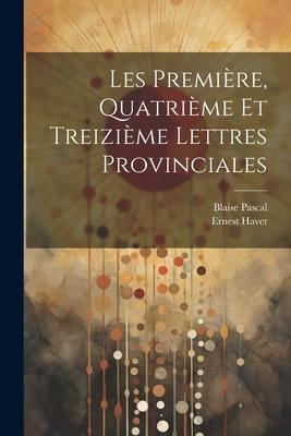 Les Première, Quatrième et Treizième Lettres Provinciales - Blaise Pascal, Ernest Havet