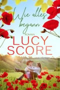 Cover-Bild zum Titel 'Wie alles begann: Ein Kleinstadt Liebesroman von TikTok Bestseller Autorin Lucy Score' von 'Lucy Score'
