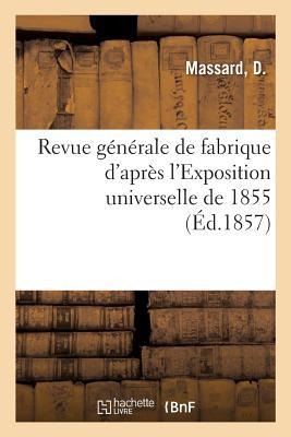 Revue Générale de Fabrique d'Après l'Exposition Universelle de 1855 - D. Massard