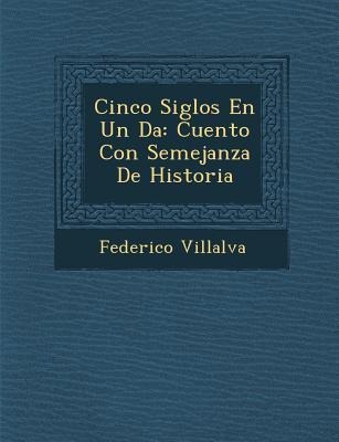 Cinco Siglos En Un D�a - Federico Villalva
