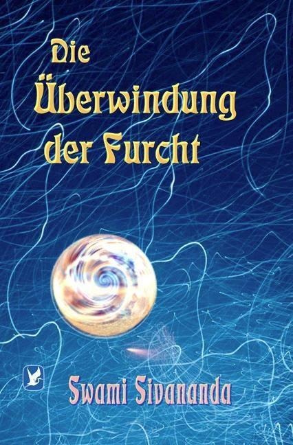 Die Überwindung der Furcht - Swami Sivananda