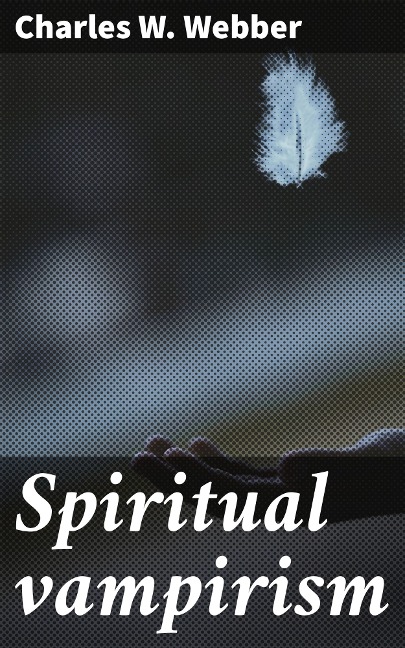 Spiritual vampirism - Charles W. Webber