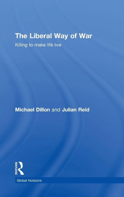 The Liberal Way of War - Michael Dillon, Julian Reid