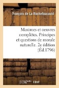 Cover-Bild zum Titel 'Maximes Et Oeuvres Complètes. Principes Et Questions de Morale Naturelle. 2e Édition' von 'La Rochefoucauld, Agricol-Joseph-François-Xavier-Pierre-Esprit-Simon-Paul-Antoine Fortia d'Urban'