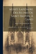 Musée Lapidaire Des Ruines De Saint-bavon, À Gand: Catalogue Des Dalles Funéraires Retrouvées À L'écluse Des Braemgaten... - 